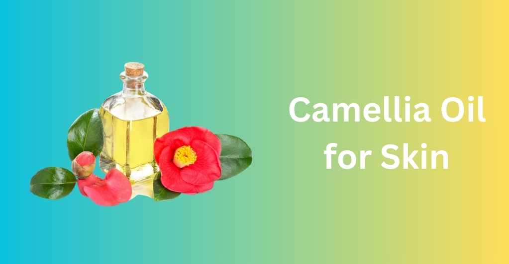 Camellia Oil for Skin