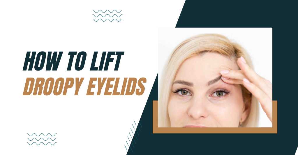 How To Lift Droopy Eyelids