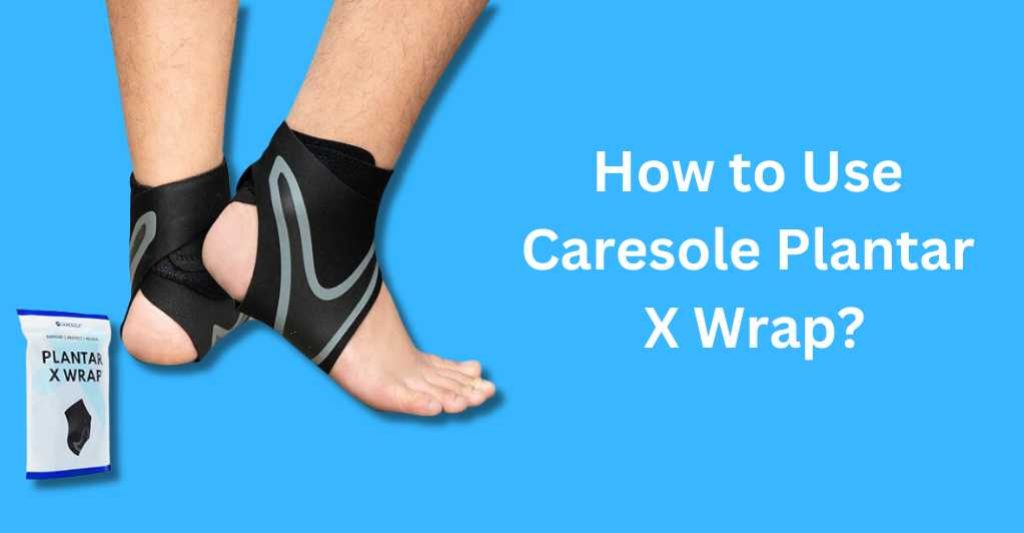 Caresole Plantar X Wrap Review