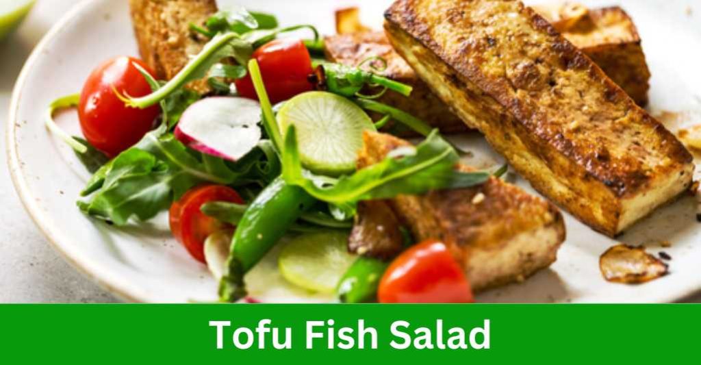 Tofu Fish Salad:
