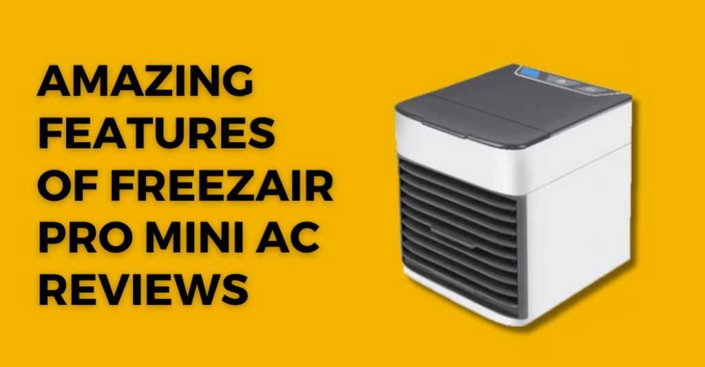 Amazing Features of Freezair Pro Mini AC Reviews