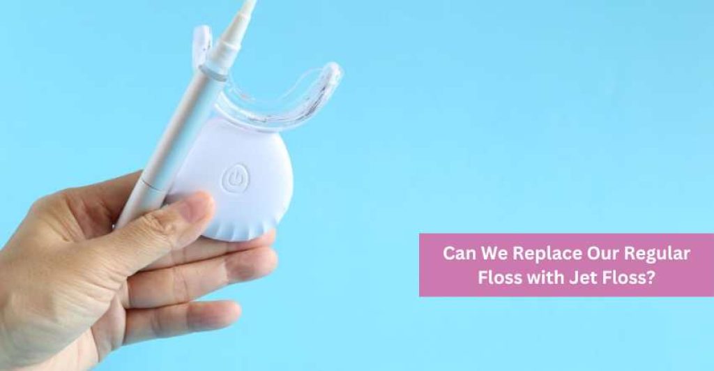 Can We Replace Our Regular Floss with Jet Floss?