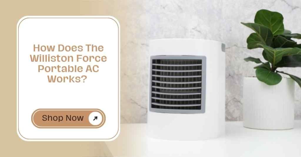How Does The Williston Force Portable AC Works? 