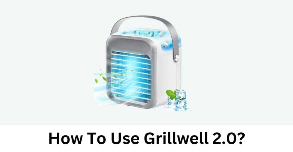 How To Use Grillwell 2.0?