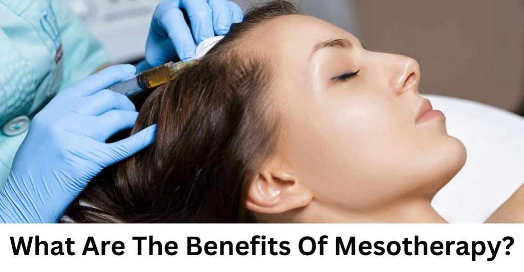 What Are The Benefits Of Mesotherapy?