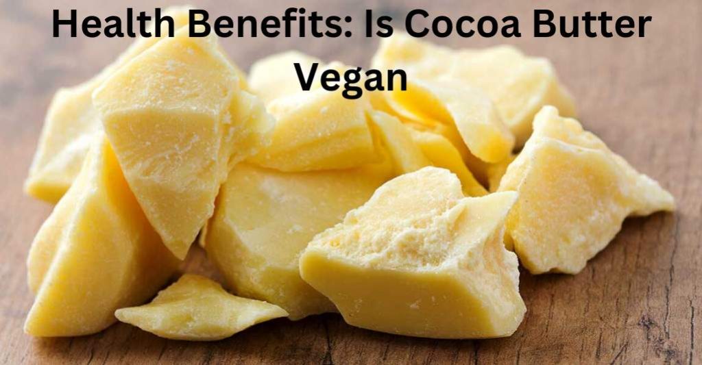 Health Benefits: Is Cocoa Butter Vegan