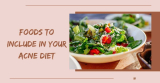 Foods To Include In Your Acne Diet: What Diet is Good for Acne?