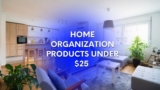 15+ Ultimate Home Organization Products Under $25 That Actually Work (2026)