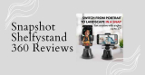 Snapshot Shelfystand 360 Reviews 2023: Step-By-Step Guide